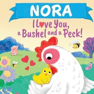 Nora I Love You, a Bushel and a Peck!: A Sweet Personalized Book for Kids